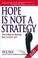 Cover of: Hope is not a strategy