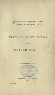Cover of: Report of a Committee of the lords of the Privy council on the trade of Great Britain with the United States.: January, 1791.