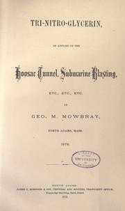 Tri-nitro-glycerin, as Applied in the Hoosac Tunnel, Submarine Blasting, .. by George M. Mowbray
