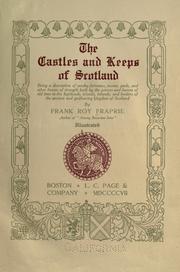 Cover of: The castles and keeps of Scotland: being a description of sundry fortresses, towers, peels, and other houses of strength built by the princes and barons of old time in the highlands, islands, inlands, and borders of the ancient and godfearing kingdom of Scotland