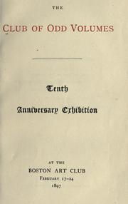 Cover of: Tenth anniversary exhibition at the Boston art club, February 17-24, 1897. by Club of Odd Volumes.