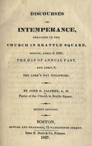 Cover of: Discourses on intemperance: preached in the Church in Brattle Square, Boston, April 5, 1827, the day of annual fast, and April 8, the Lord's Day following