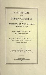 Cover of: The history of the military occupation of the territory of New Mexico from 1846 to 1851 by the government of the United States, together with biographical sketches of men prominent in the conduct of the government during that period.