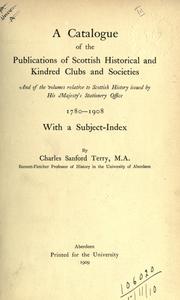 Cover of: A catalogue of the publications of Scottish historical and kindred clubs and societies, and of the volumes relative to Scottish history issued by His Majesty's Stationery office, 1780-1908, with a subject index.