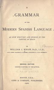 Cover of: A grammar of the modern Spanish language as now written and spoken in the capital of Spain. by William Ireland Knapp, William Ireland Knapp