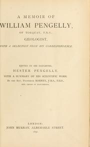 Cover of: A memoir of William Pengelly, of Torquay, F.R.S., geologist, with a selection from his correspondence.: Edited by Hester Pengelly. With a summary of his scientific work