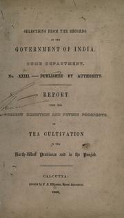 Cover of: Report upon the present condition and future of tea cultivation in the north-west provinces and in the Punjab. by 