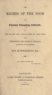 Cover of: The rights of the poor and Christian almsgiving vindicated: or the state and character of the poor, and the conduct and duties of the rich, exhibited and illustrated.