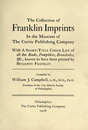 Cover of: The collection of Franklin imprints in the Museum of the Curtis Publishing Company: with a short-title check list of all the books, pamphlets, broadsides, &c., known to have been printed by Benjamin Franklin.  Compiled by William J. Campbell.
