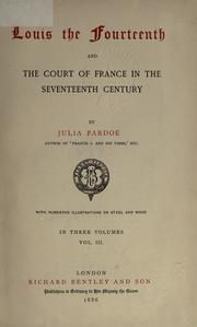 Cover of: Louis the Fourteenth and the Court of France in the Seventeenth century. by Julia Pardoe, Julia Pardoe