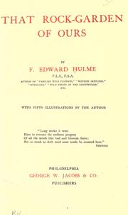 Cover of: That rock-garden of ours by F. Edward Hulme