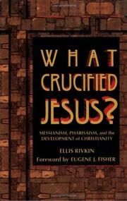 Cover of: What crucified Jesus?: messianism, pharisaism, and the development of Christianity