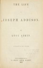 Cover of: The life of Joseph Addison by Lucy Aikin, Lucy Aikin