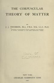 Cover of: The corpuscular theory of matter by Sir J. J. Thomson, Sir J. J. Thomson