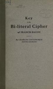 Cover of: Key to the bi-literal cipher of Francis Bacon by Charles Loughridge