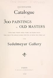 Cover of: Illustrated catalogue of 300 paintings by old masters of the Dutch, Flemish, Italian, French, and English schools: being some of the principal pictures which have at various times formed part of the Sedelmeyer Gallery.