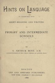 Cover of: Hints on language in connection with sight-reading and writing in primary and intermedfiate schools. by Samuel Arthur Bent