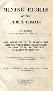 Cover of: Mining rights on the public domain.: Lode and placer claims, tunnels, mill sites and water rights, statutes and decisions, forms and procedure on patent applications, for prospectors, attorneys, surveyors and mining companies