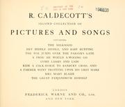 Cover of: R. Caldecott's second collection of pictures and songs: containing The milkmaid, Hey diddle diddle, and Baby bunting, The fox jumps over the parson's gate, A frog he would a-wooing go, Come lasses and lads, Ride a cock-horse to Banbury Cross, and A farmer went trotting upon his grey mare, Mrs. Mary Blaize, The great panjandrum himself.