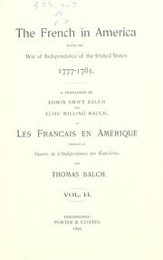 Cover of: French in America during the war of independence of the United States, 1777-1783. // A translation by Thomas Willing Balch of Les Fran©ʻcais en Am©Øerique pendant la guerre de l'ind©Øependance des Etats Un