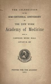 Cover of: The celebration of the Semi-centennial Anniversary of the New York Academy of Medicine: Held at Carnegie Music Hall January 29, 1897.