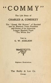 Cover of: "Commy": the life story of Charles A. Comiskey: the "Grand old Roman" of baseball and for nineteen years president and owner of the American league baseball team "The White Sox,"