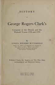 Cover of: History of George Rogers Clark's conquest of the Illinois and the Wabash towns 1778 and 1779 by Consul Willshire Butterfield