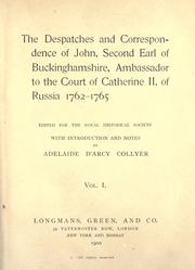 Cover of: The despatches and correspondence of John, second earl of Buckinghamshire, ambassador to the court of Catherine II, of Russia 1762-1765