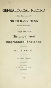Cover of: Genealogical record of the descendants of Nicholas Hess pioneer immigrant: together with historical and biographical sketches ...