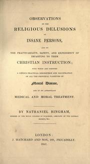 Cover of: Observations on the religious delusions of insane persons, and on the practicability, safety, and expediency of imparting to them Christian instruction: with which are combined a copious practical description and illustration of all the principal varieties of mental disease, and of its appropriate medical and moral treatment.