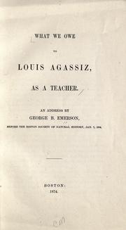 Cover of: What we owe to Louis Agassiz, as a teacher.: An address
