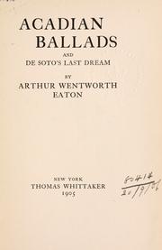 Cover of: Acadian ballads and De Soto's last dream. by Arthur Wentworth Hamilton Eaton, Arthur Wentworth Hamilton Eaton