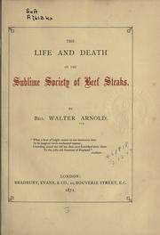 Cover of: The life and death of the Sublime society of beef steaks. by Walter Arnold, Walter Arnold