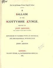 Cover of: A ballade of the Scottysshe kynge.: Reproduced in facsim. with an historical and bibliographical introd. by John Ashton.