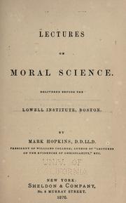Cover of: Lectures on moral science.: Delivered before the Lowell Institute, Boston.