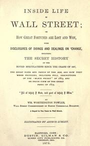 Cover of: Inside life in Wall street; or, How great fortunes are lost & won ... by William Worthington Fowler