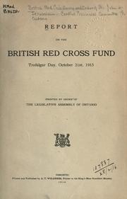 Cover of: Report on the British Red Cross fund, Trafalgar Day, October 21st, 1915. by British Red Cross Society and Order of St. John of Jerusalem. Central Provincial Committee for Ontario.