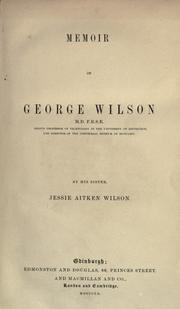 Cover of: Memoir of George Wilson ... by Jessie A. Wilson, Jessie A. Wilson