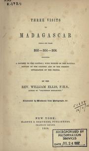 Cover of: Three visits to Madagascar during the years 1853-1854-1856 by William Ellis