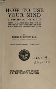 Cover of: How to use your mind: a psychology of study, being a manual for the use of students and teachers in the administration of supervised study.