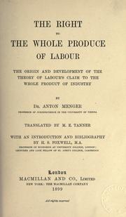Cover of: The right to the whole produce of labour: the origin and development of the theory of labour's claim to the whole product of industry