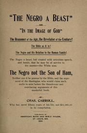 Cover of: negro a beast": or, "In the image of God"; the reasoner of the age, the revelator of the century! The Bible as it is! The negro and his relation to the human family! ... The negro not the son of Ham ...