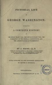 Cover of: Pictorial life of George Washington: embracing a complete history of the seven years' war: the revolutionary war, the formation of the federal Constitution, and the administration of Washington.