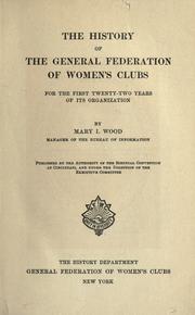 The history of the General Federation of Women's Clubs for the first twenty-two years of its organization by Mary I. Stevens Wood