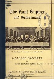 Cover of: Last Supper and Gethsemane: a sacred cantata.  Illustrated with half-tone reproductions from the great masters.