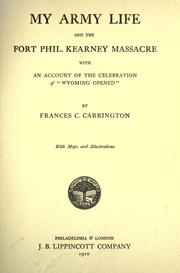 My Army life and the Fort Phil. Kearney massacre, with an account of the celebration of "Wyoming opened," by Frances Carrington