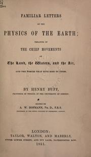 Cover of: Familiar letters on the physics of the Earth: treating of the chief movements of the land, the waters and the air, and the  forces that give rise to them.