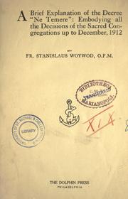 Cover of: A brief explanation of the decree Ne temere: embodying all the decisions of the Sacred Congregations up to December, 1912