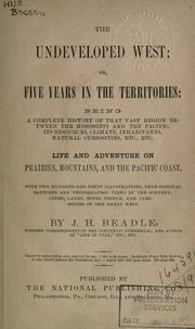 Cover of: The undeveloped West: or Five years in the territories: being a complete history of that region between the Mississippi and the Pacific, its resources, climate, inhabitants, natural curiosities, etc., etc., life and adventure on prairies, mountains, and the Pacific Coast.