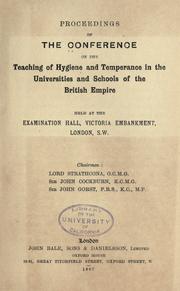 Proceedings of the Conference of the Teaching of Hygiene and Temperance in the Universities and Schools of the British Empire held at the Examination Hall, Victoria Embankment, London, S.W. ...  by Conference on the Teaching of Hygiene and Temperance in the Universities and Schools of the British Empire (1907 London)